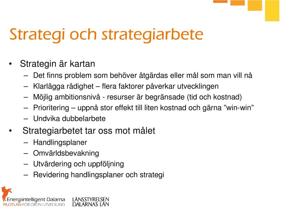 kostnad) Prioritering uppnå stor effekt till liten kostnad och gärna win-win Undvika dubbelarbete Strategiarbetet