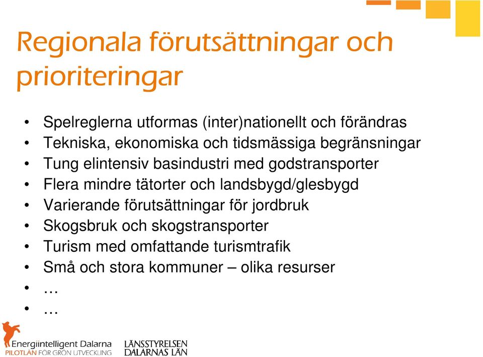 godstransporter Flera mindre tätorter och landsbygd/glesbygd Varierande förutsättningar för