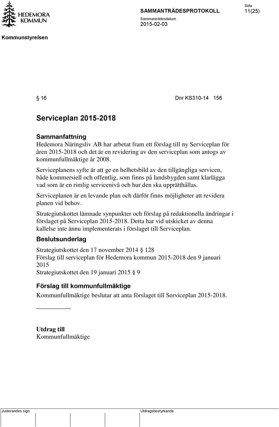 Serviceplanens syfte är att ge en helhetsbild av den tillgängliga servicen, både kommersiell och offentlig, som finns på landsbygden samt klarlägga vad som är en rimlig servicenivå och hur den ska