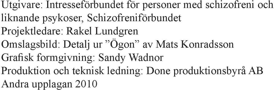 Omslagsbild: Detalj ur Ögon av Mats Konradsson Grafisk formgivning: