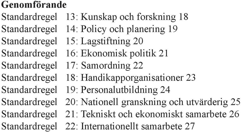Handikapporganisationer 23 Standardregel 19: Personalutbildning 24 Standardregel 20: Nationell granskning och