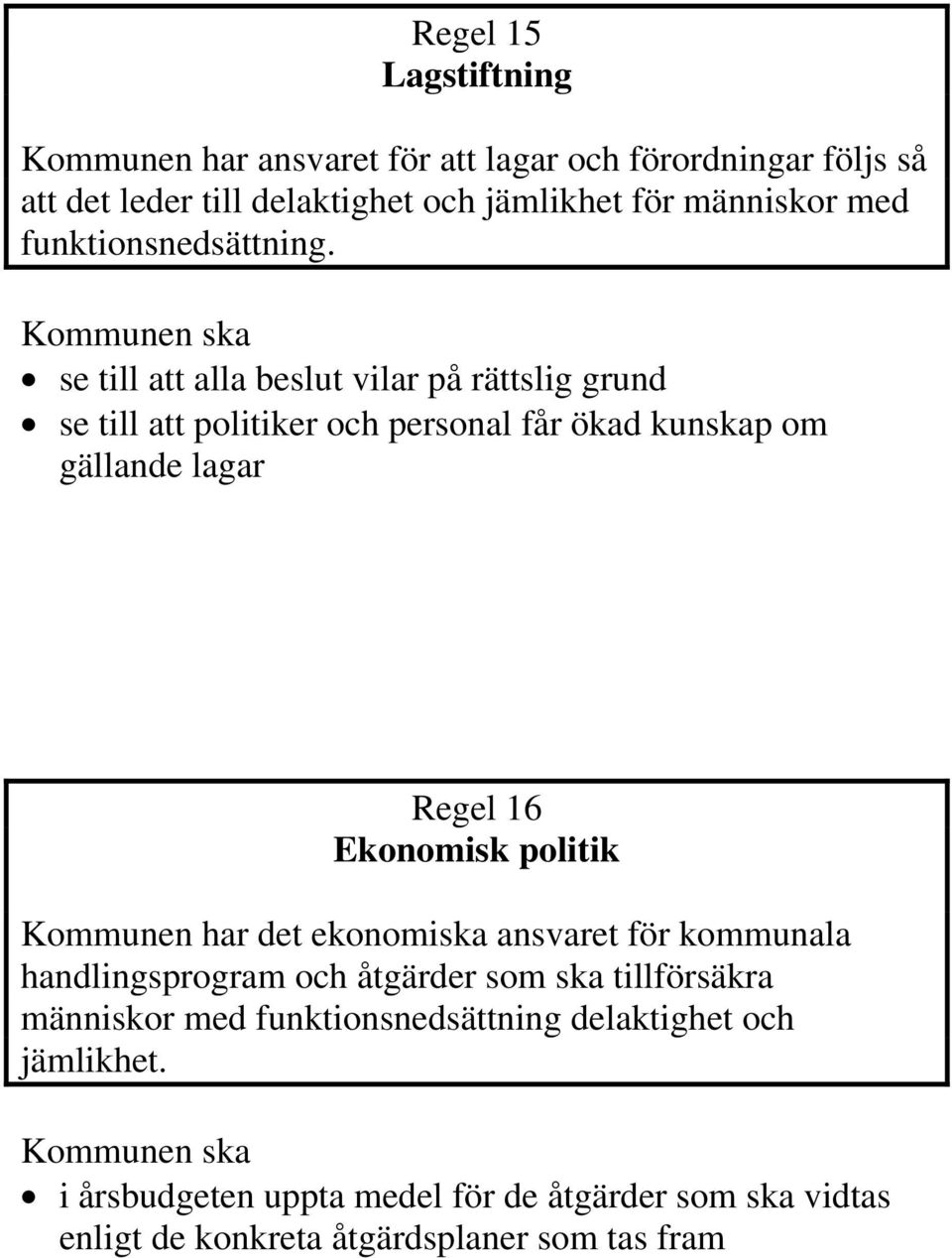 se till att alla beslut vilar på rättslig grund se till att politiker och personal får ökad kunskap om gällande lagar Regel 16 Ekonomisk politik