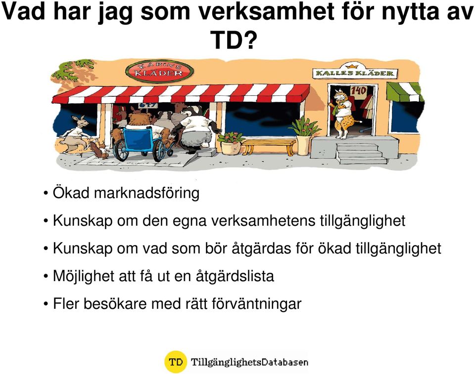 tillgänglighet Kunskap om vad som bör åtgärdas för ökad