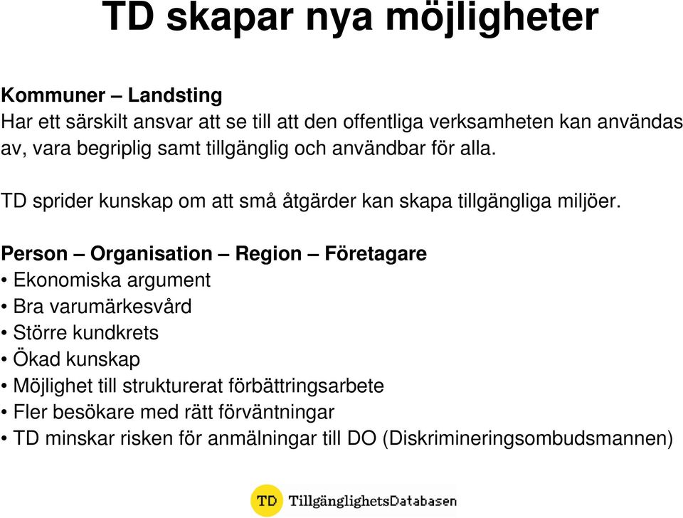 Person Organisation Region Företagare Ekonomiska argument Bra varumärkesvård Större kundkrets Ökad kunskap Möjlighet till