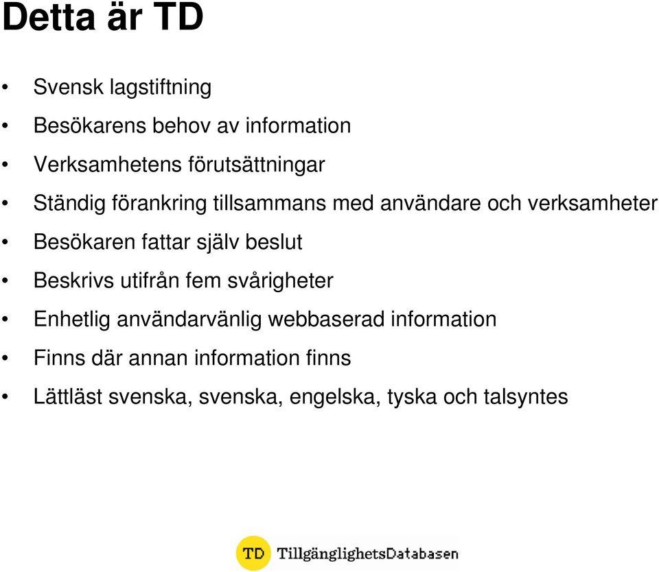 fattar själv beslut Beskrivs utifrån fem svårigheter Enhetlig användarvänlig webbaserad