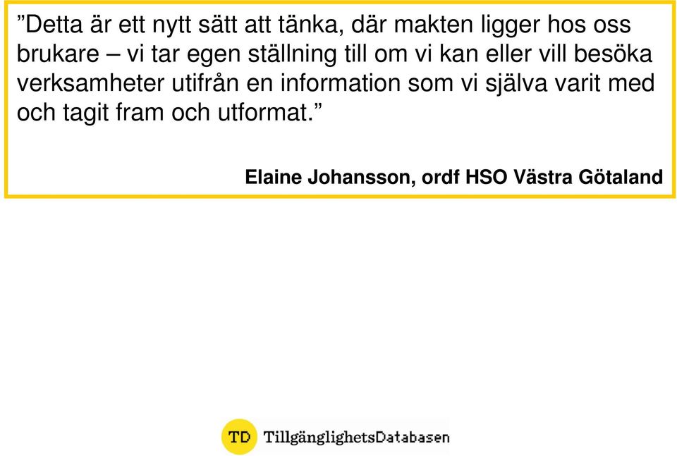 verksamheter utifrån en information som vi själva varit med och