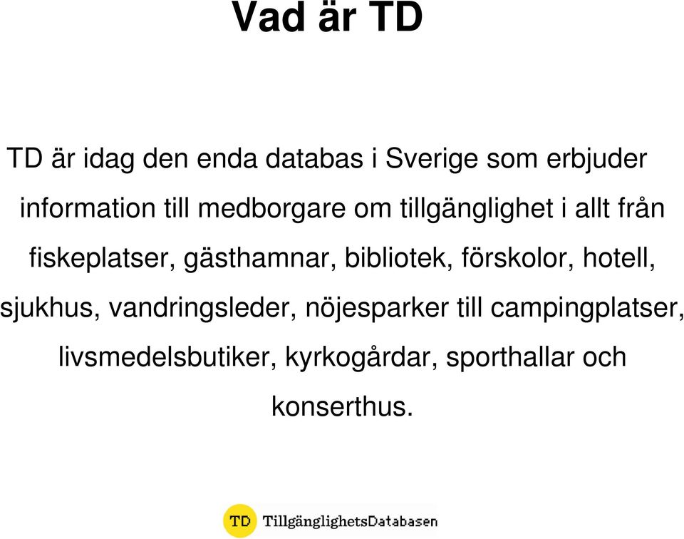 bibliotek, förskolor, hotell, sjukhus, vandringsleder, nöjesparker till