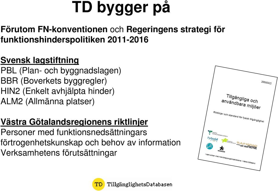 (Enkelt avhjälpta hinder) ALM2 (Allmänna platser) Västra Götalandsregionens riktlinjer Personer