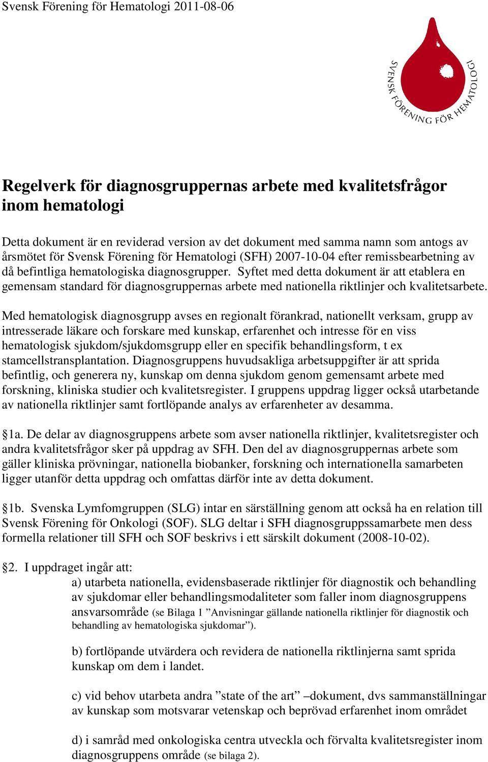 Syftet med detta dokument är att etablera en gemensam standard för diagnosgruppernas arbete med nationella riktlinjer och kvalitetsarbete.