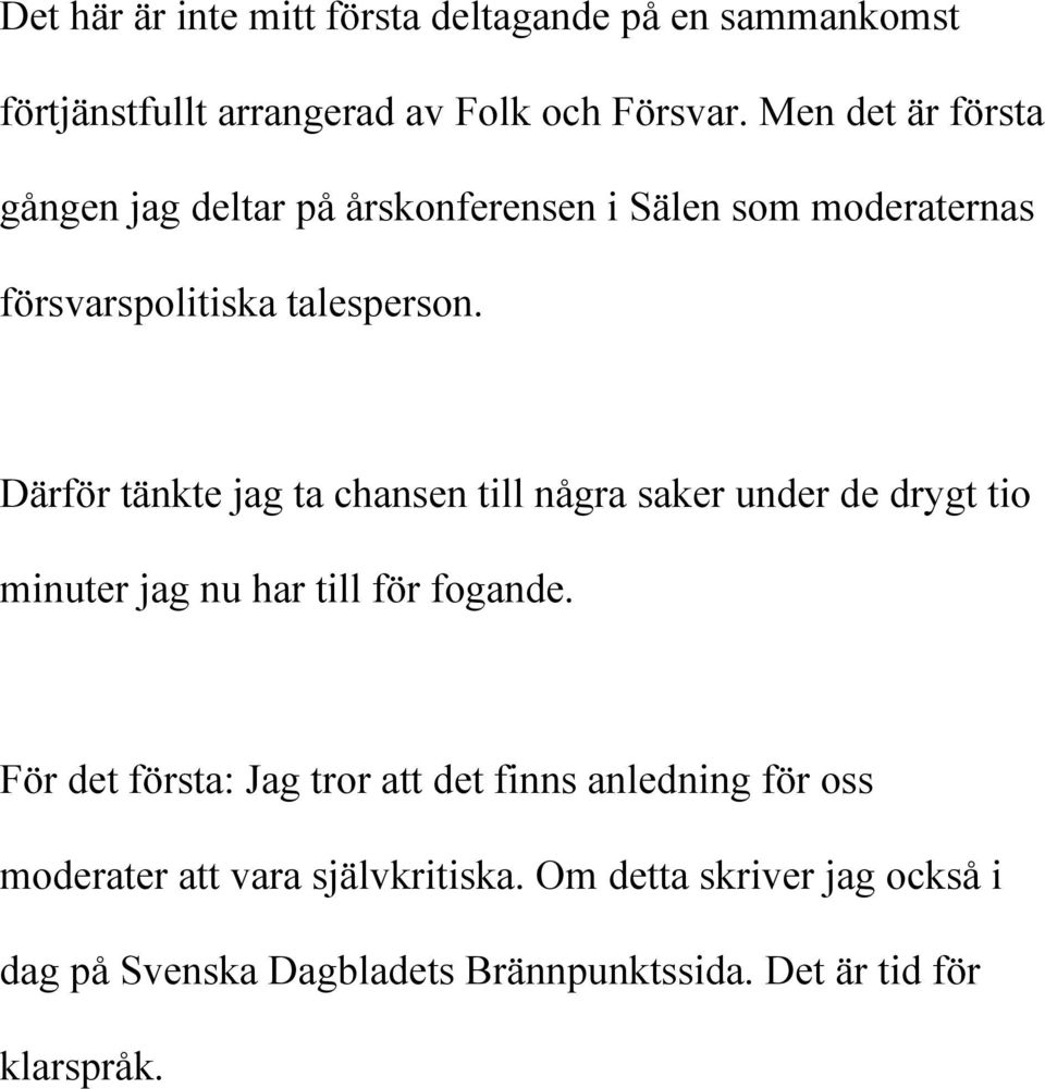 Därför tänkte jag ta chansen till några saker under de drygt tio minuter jag nu har till för fogande.