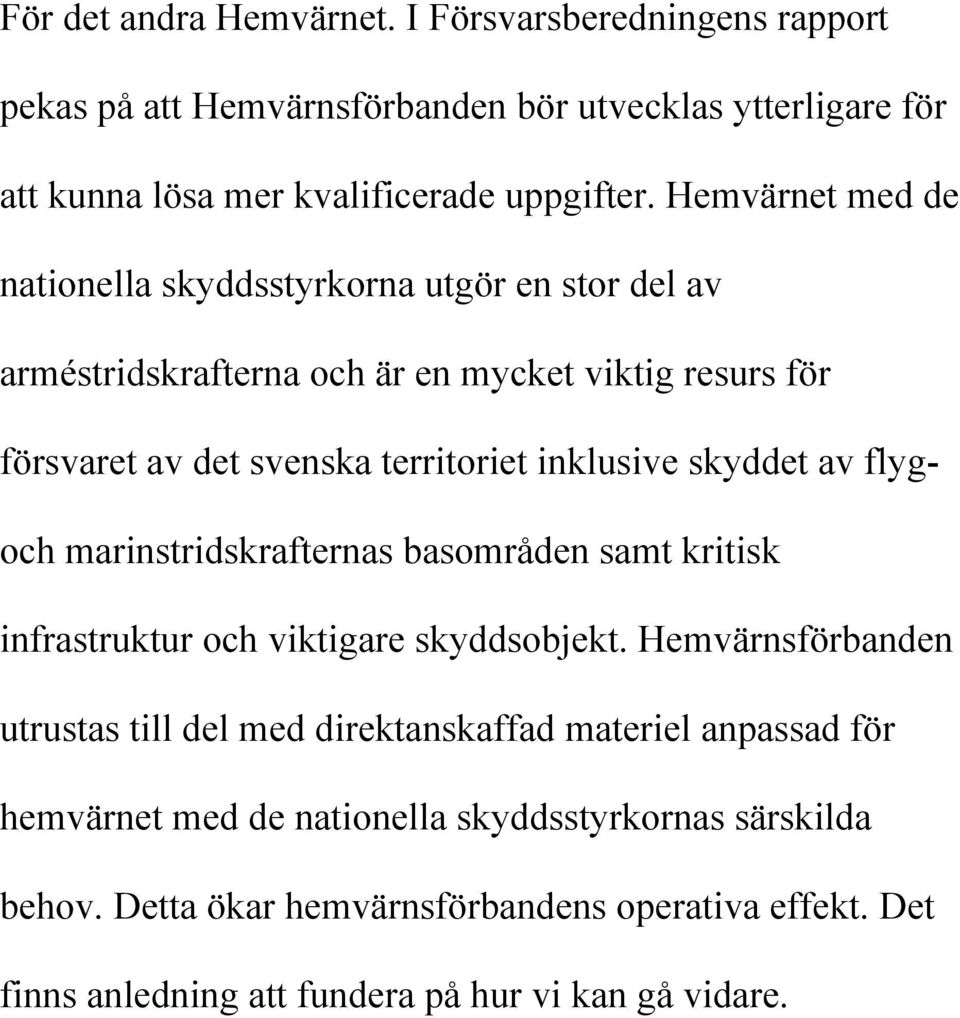 skyddet av flygoch marinstridskrafternas basområden samt kritisk infrastruktur och viktigare skyddsobjekt.