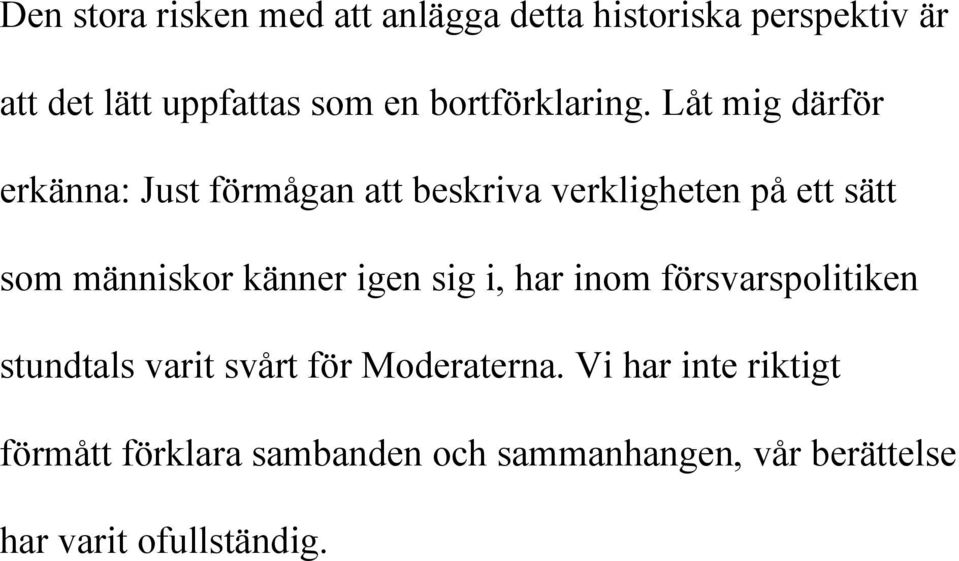 Låt mig därför erkänna: Just förmågan att beskriva verkligheten på ett sätt som människor känner