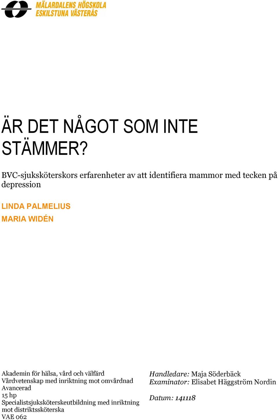 MARIA WIDÉN Akademin för hälsa, vård och välfärd Vårdvetenskap med inriktning mot omvårdnad