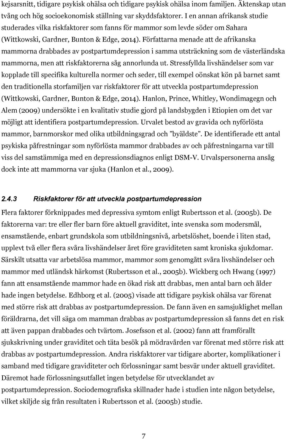 Författarna menade att de afrikanska mammorna drabbades av postpartumdepression i samma utsträckning som de västerländska mammorna, men att riskfaktorerna såg annorlunda ut.