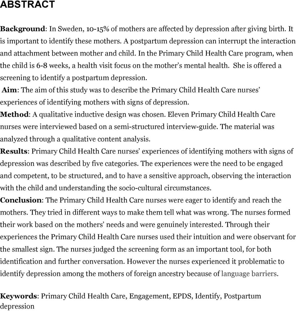 In the Primary Child Health Care program, when the child is 6-8 weeks, a health visit focus on the mother s mental health. She is offered a screening to identify a postpartum depression.