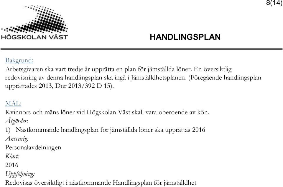 (Föregående handlingsplan upprättades 2013, Dnr 2013/392 D 15).