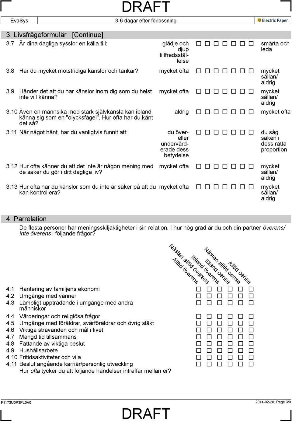 11 När något hänt, har du vanligtvis funnit att: du övereller undervärderade dess betydelse ofta du såg saken i dess rätta proportion 3.