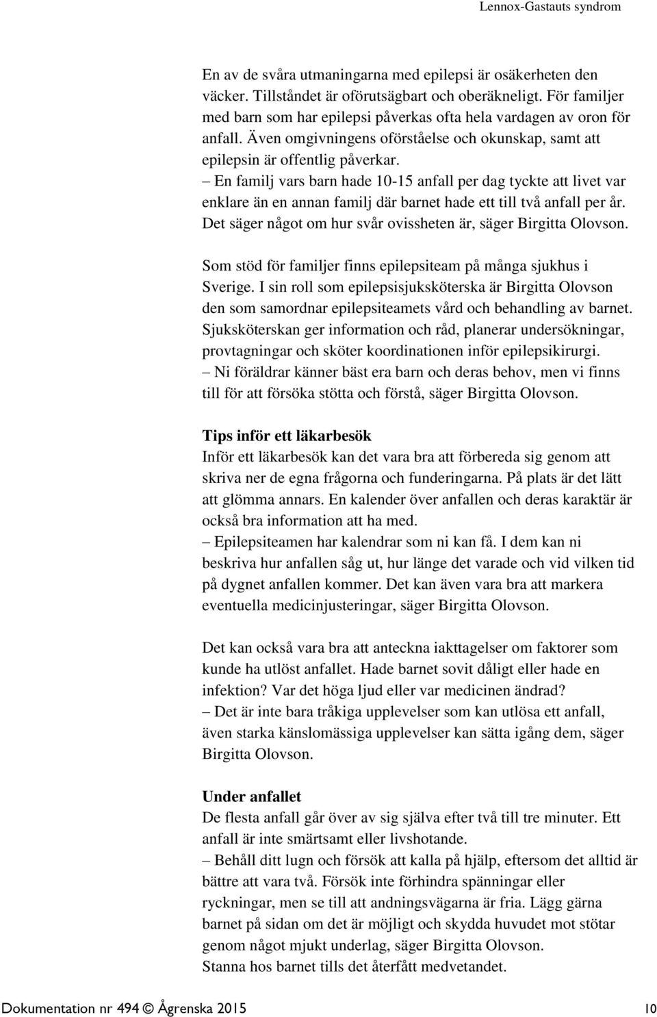 En familj vars barn hade 10-15 anfall per dag tyckte att livet var enklare än en annan familj där barnet hade ett till två anfall per år.