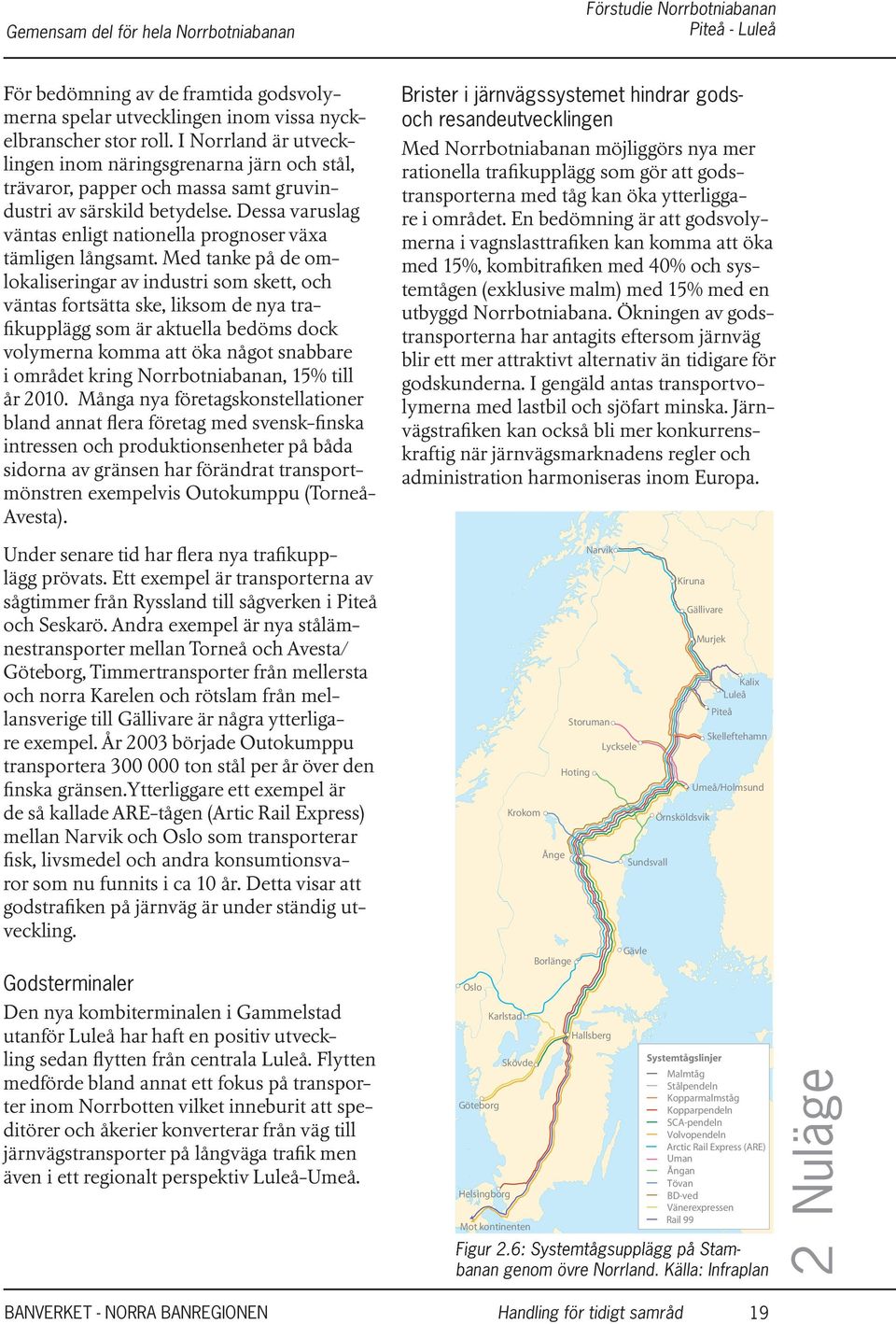 Dessa varuslag väntas enligt nationella prognoser växa tämligen långsamt.