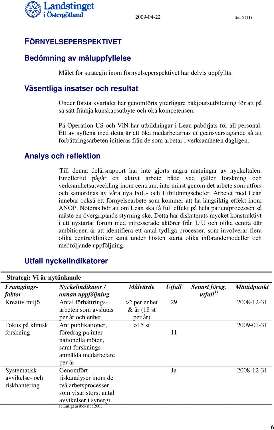 På Operation US och ViN har utbildningar i Lean påbörjats för all personal.