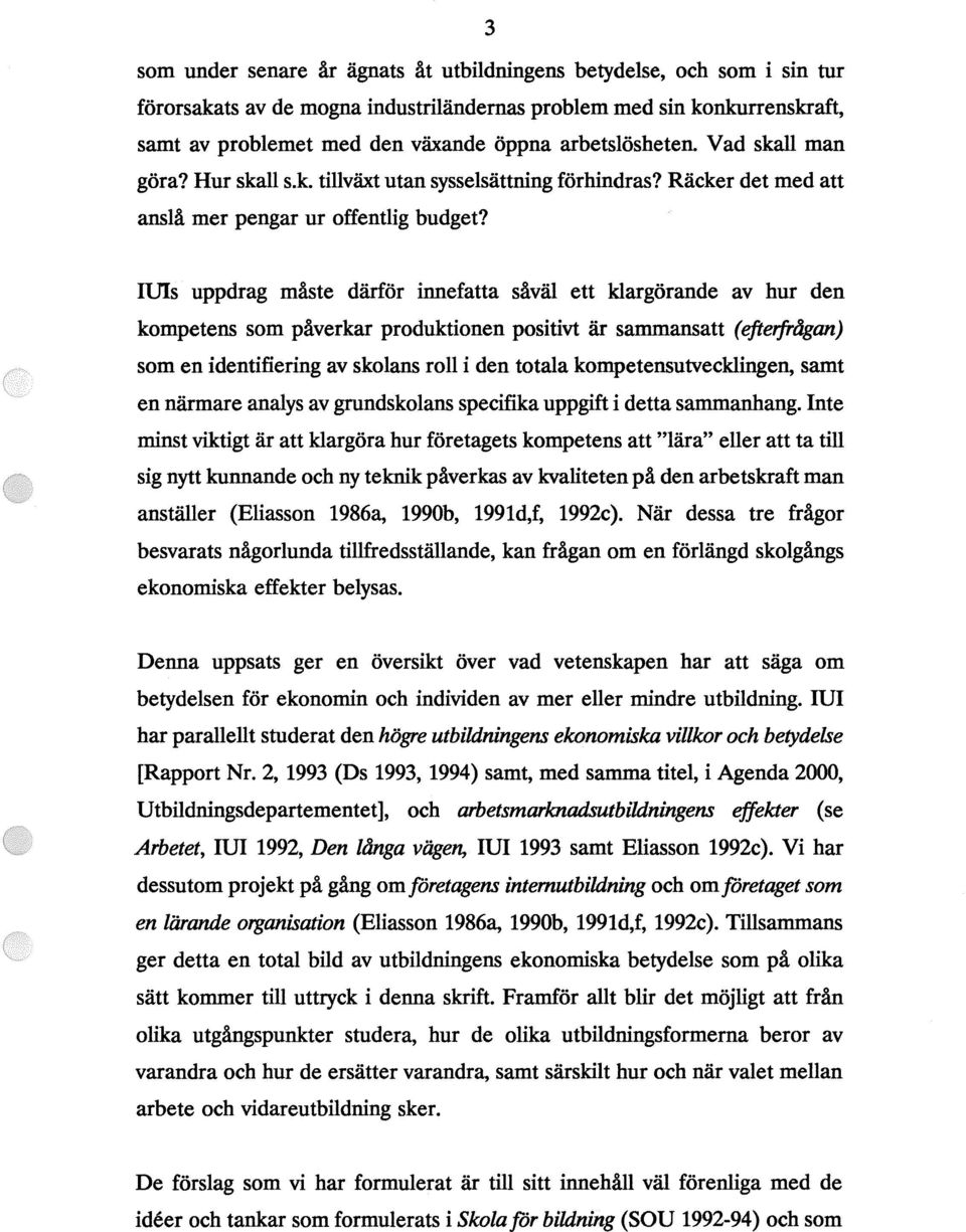 IU1s uppdrag måste därför innefatta såväl ett klargörande av hur den kompetens som påverkar produktionen positivt är sammansatt (efterfrågan) som en identifiering av skolans roll i den totala