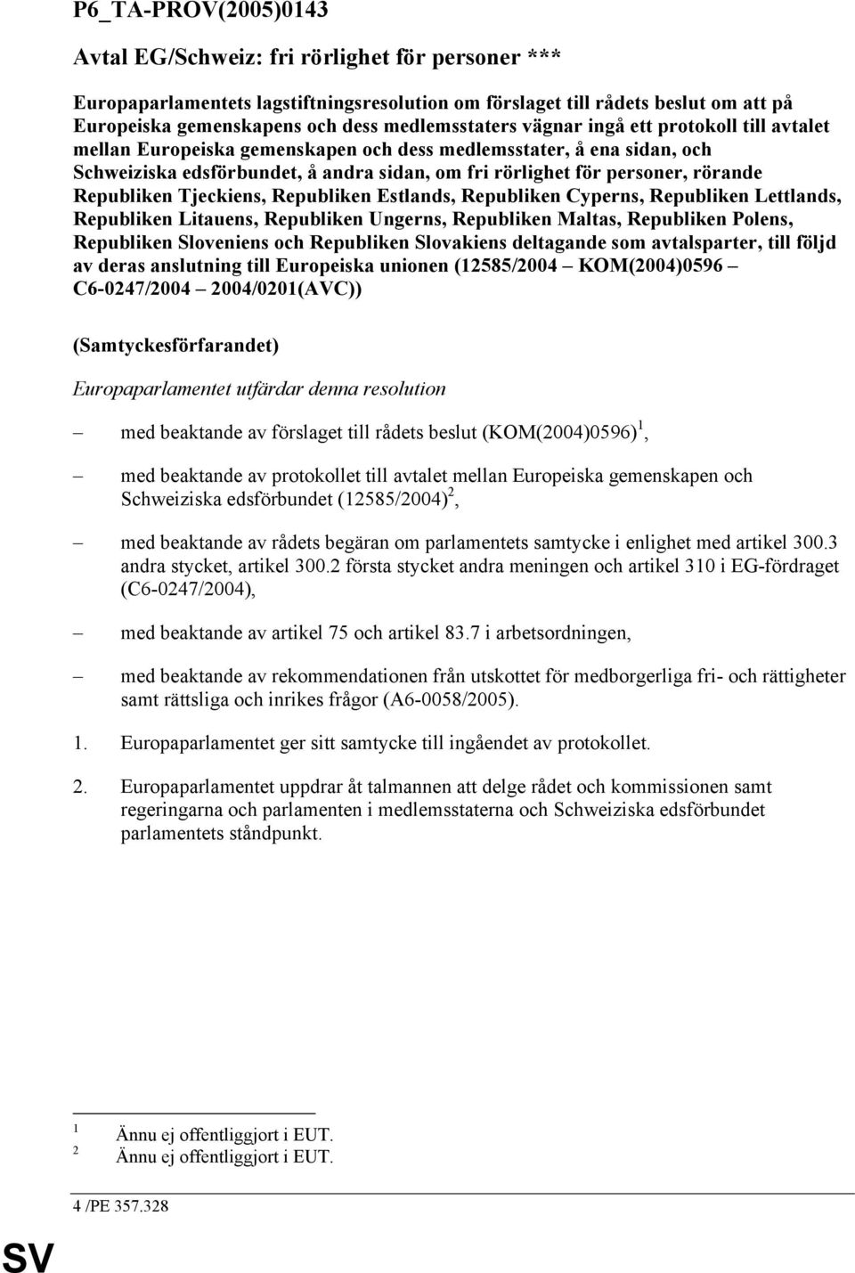 rörande Republiken Tjeckiens, Republiken Estlands, Republiken Cyperns, Republiken Lettlands, Republiken Litauens, Republiken Ungerns, Republiken Maltas, Republiken Polens, Republiken Sloveniens och