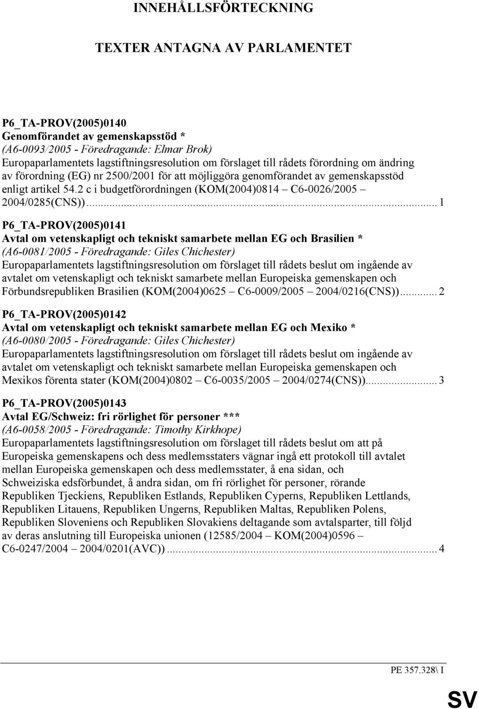 2 c i budgetförordningen (KOM(2004)0814 C6-0026/2005 2004/0285(CNS)).