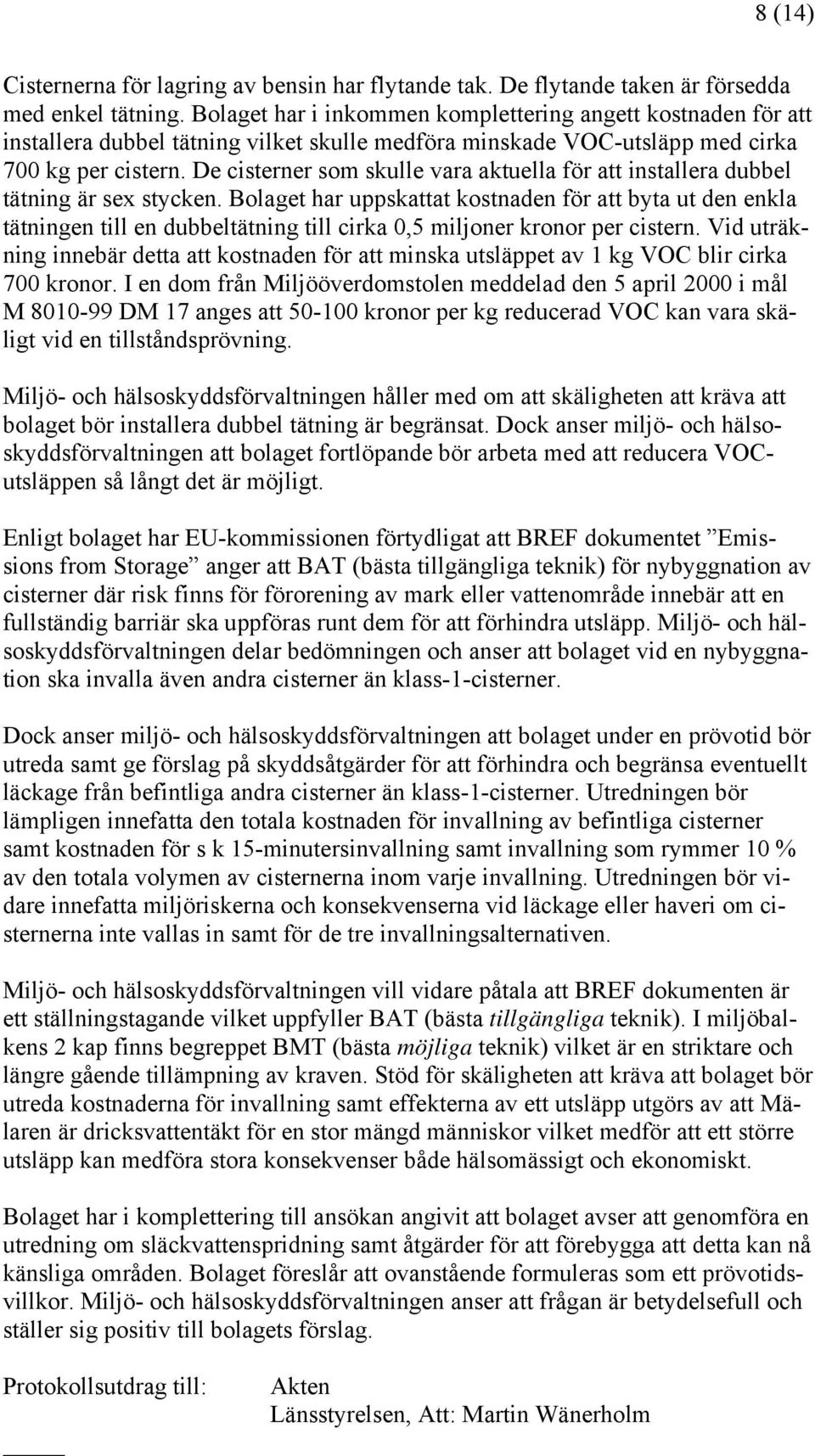 De cisterner som skulle vara aktuella för att installera dubbel tätning är sex stycken.