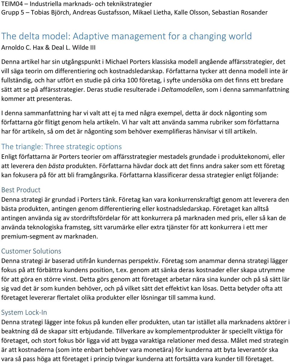 Författarna tycker att denna modell inte är fullständig, och har utfört en studie på cirka 100 företag, i syfte undersöka om det finns ett bredare sätt att se på affärsstrategier.