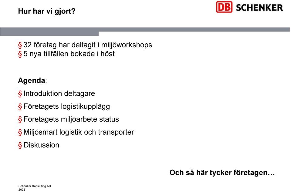 bokade i höst Agenda: Introduktion deltagare Företagets