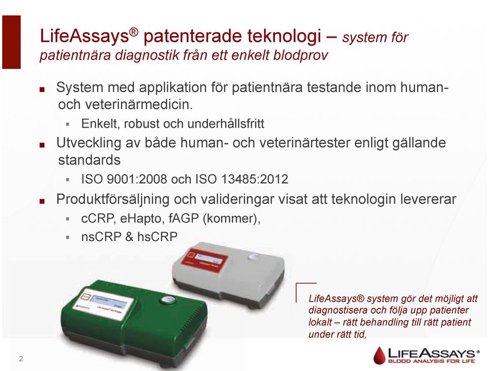Utveckling av både human- och veterinärtester enligt gällande standards!" ISO 9001:2008 och ISO 13485:2012!