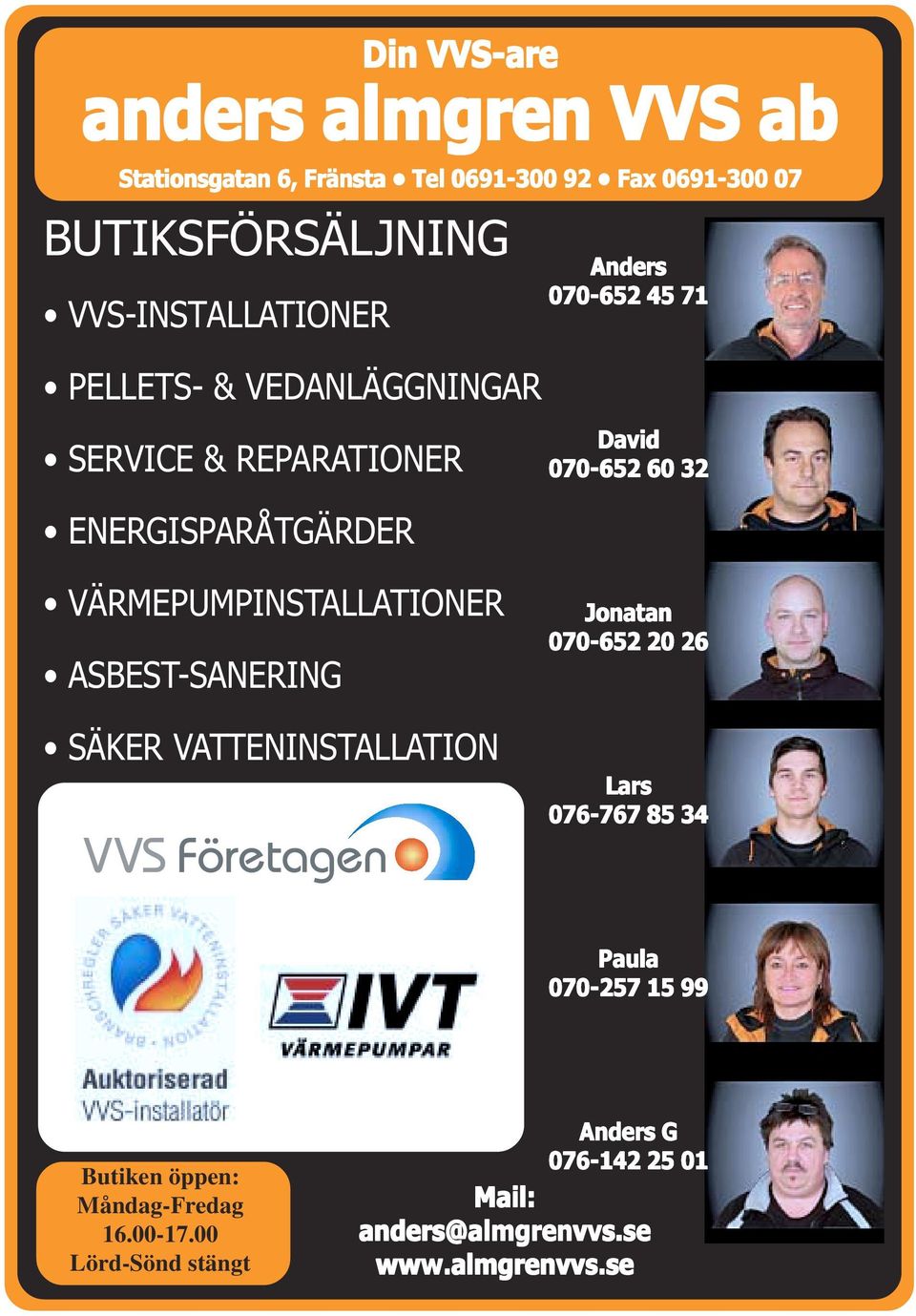 ENERGISPARÅTGÄRDER VÄRMEPUMPINSTALLATIONER ASBEST-SANERING SÄKER VATTENINSTALLATION Jonatan 070-652 20 26 Lars 076-767 85