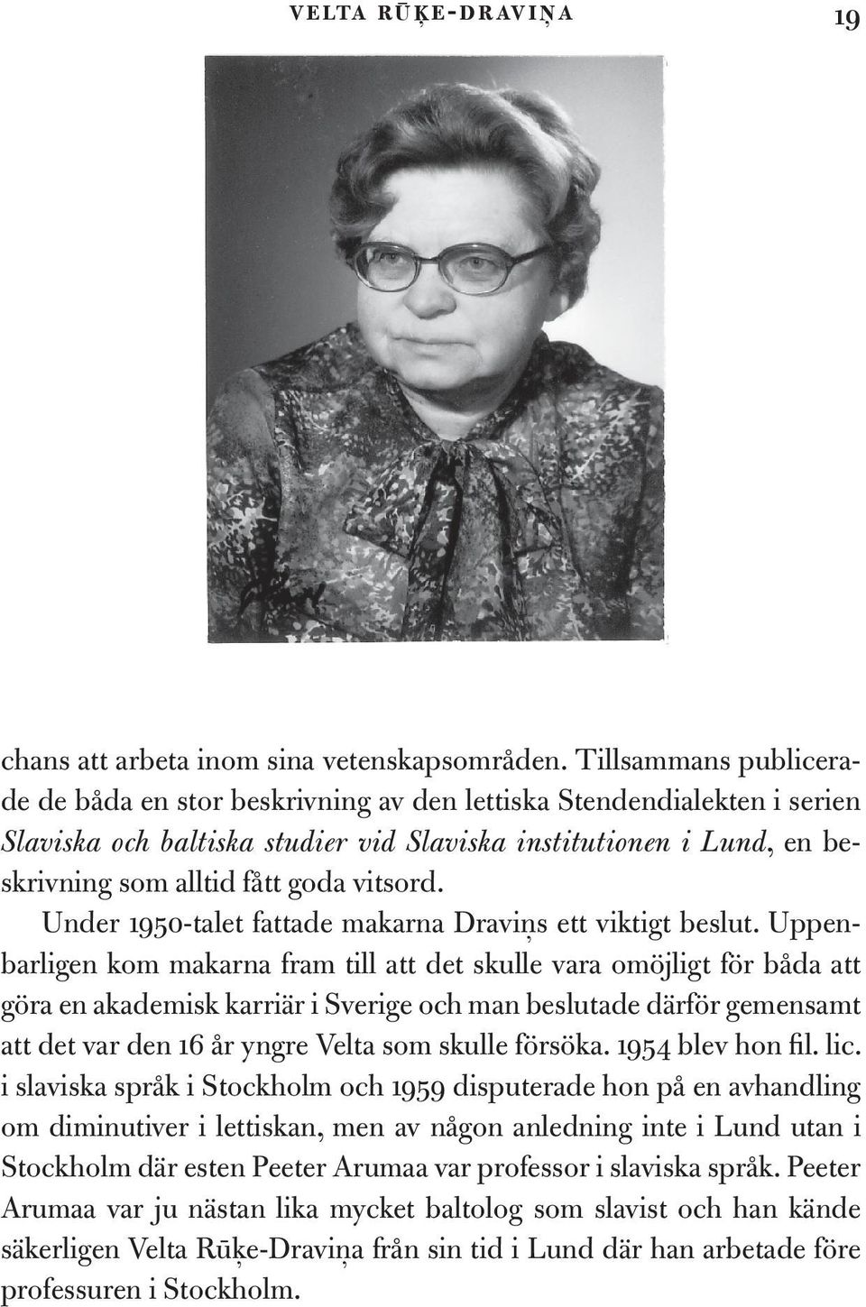 vitsord. Under 1950-talet fattade makarna Dravin s ett viktigt beslut.