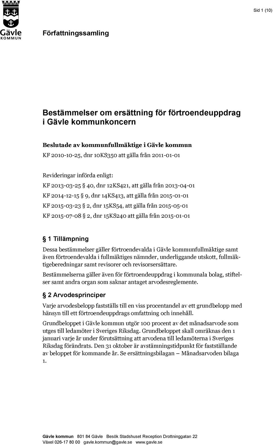 2015-05-01 KF 2015-07-08 2, dnr 15KS240 att gälla från 2015-01-01 1 Tillämpning Dessa bestämmelser gäller förtroendevalda i Gävle kommunfullmäktige samt även förtroendevalda i fullmäktiges nämnder,