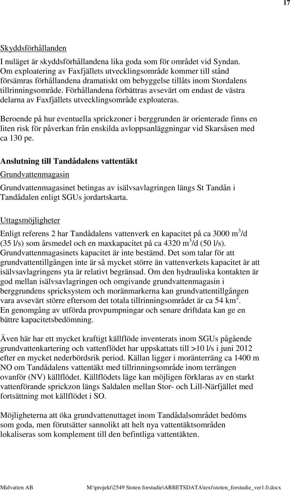 Förhållandena förbättras avsevärt om endast de västra delarna av Faxfjällets utvecklingsområde exploateras.