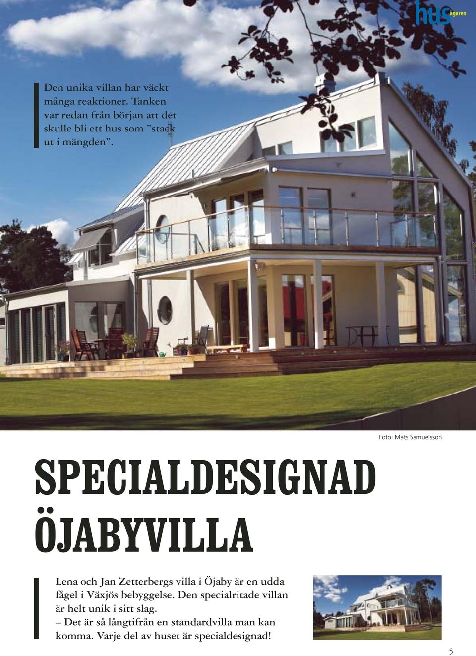 Foto: Mats Samuelsson SPECIALDESIGNAD ÖJABYVILLA Lena och Jan Zetterbergs villa i Öjaby är en udda