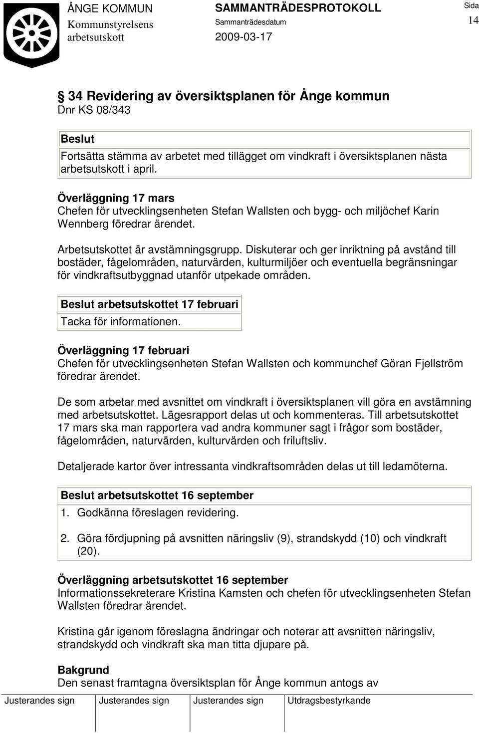 Diskuterar och ger inriktning på avstånd till bostäder, fågelområden, naturvärden, kulturmiljöer och eventuella begränsningar för vindkraftsutbyggnad utanför utpekade områden.