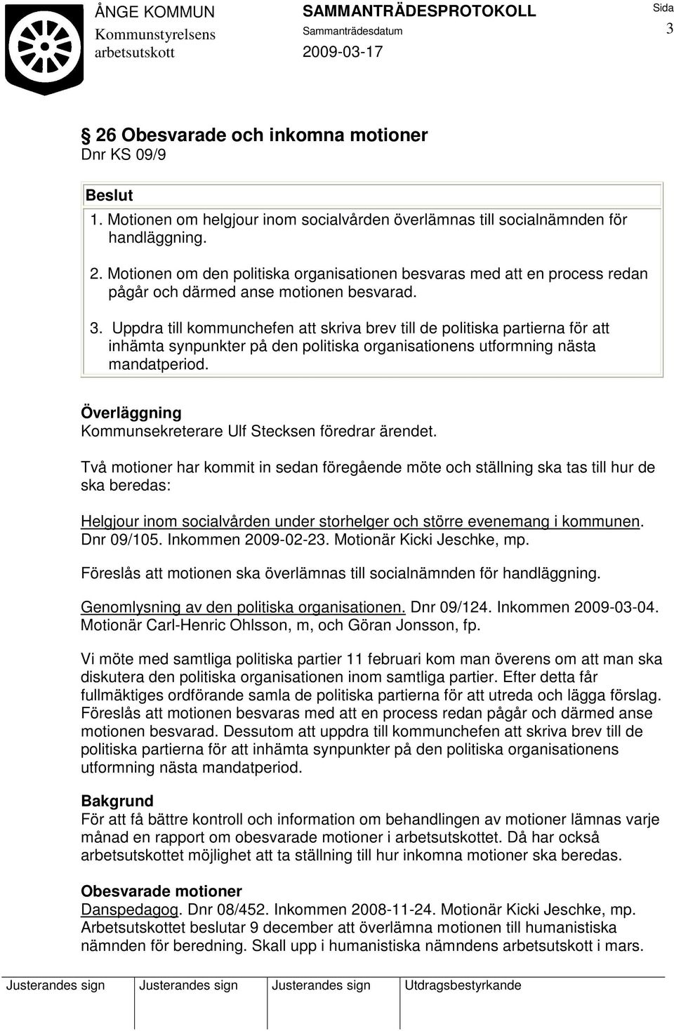 Överläggning Kommunsekreterare Ulf Stecksen föredrar ärendet.