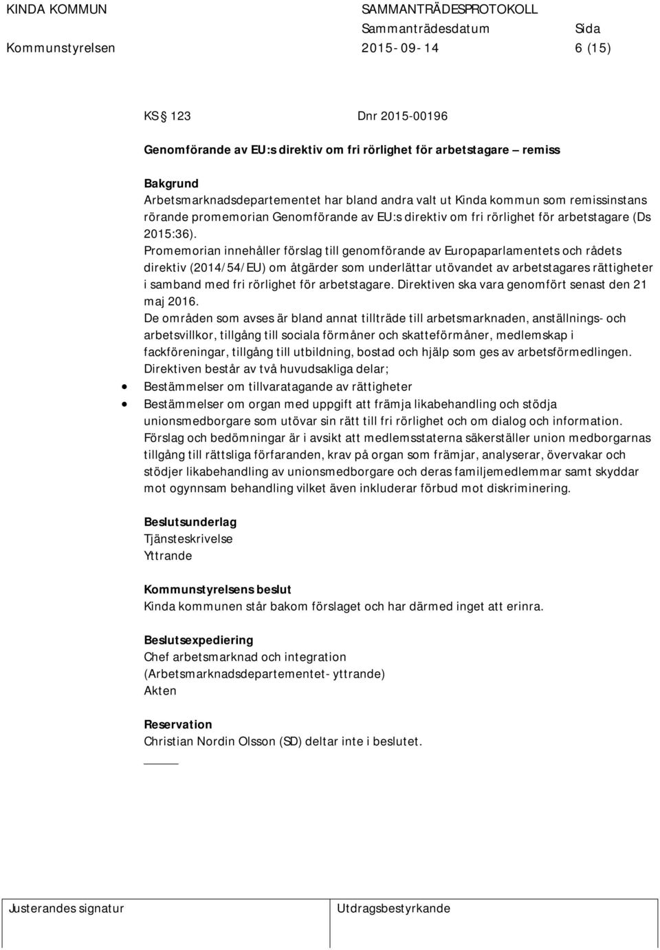 Promemorian innehåller förslag till genomförande av Europaparlamentets och rådets direktiv (2014/54/EU) om åtgärder som underlättar utövandet av arbetstagares rättigheter i samband med fri rörlighet