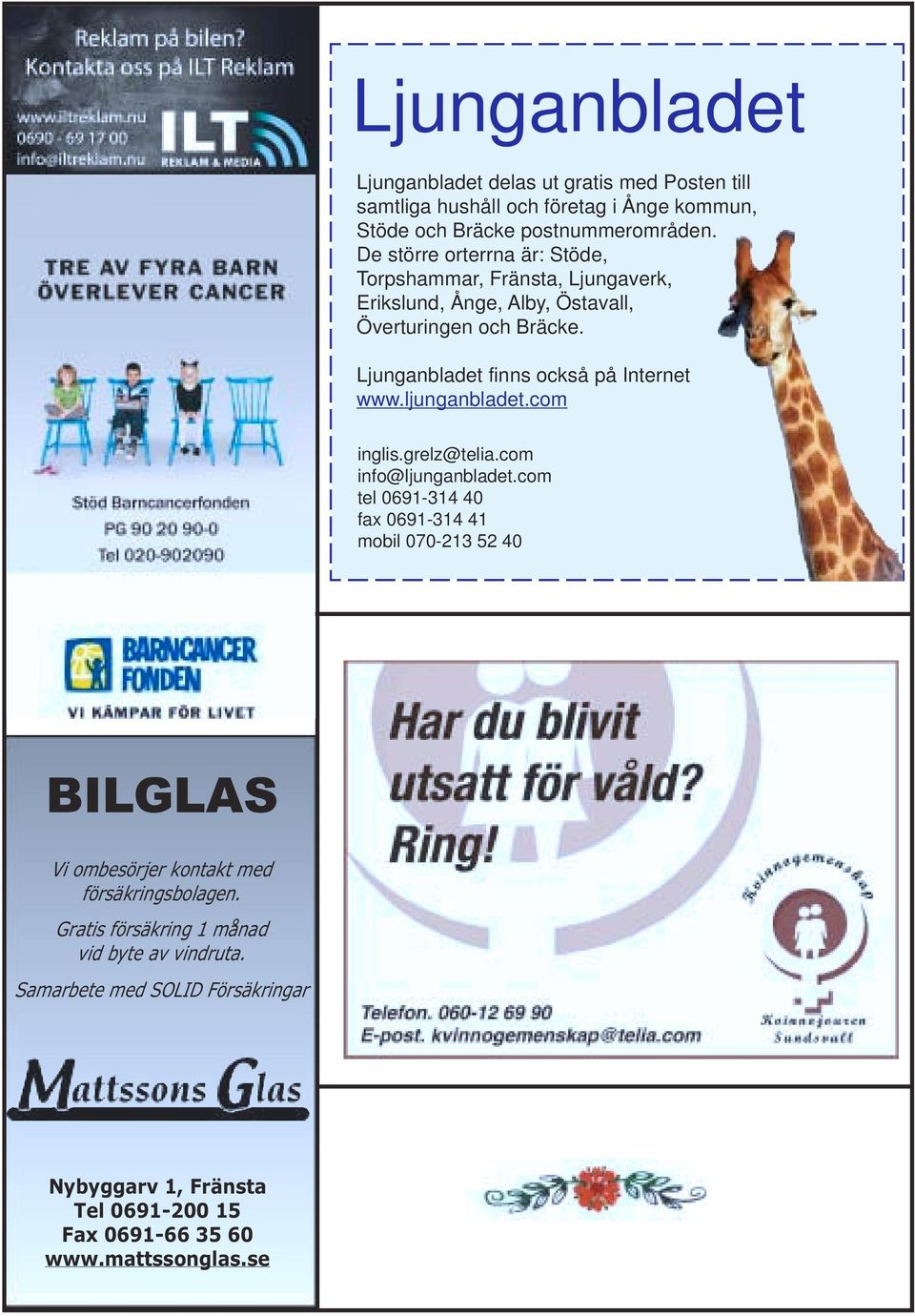Ljunganbladet finns också på Internet www.ljunganbladet.com inglis.grelz@telia.com info@ljunganbladet.