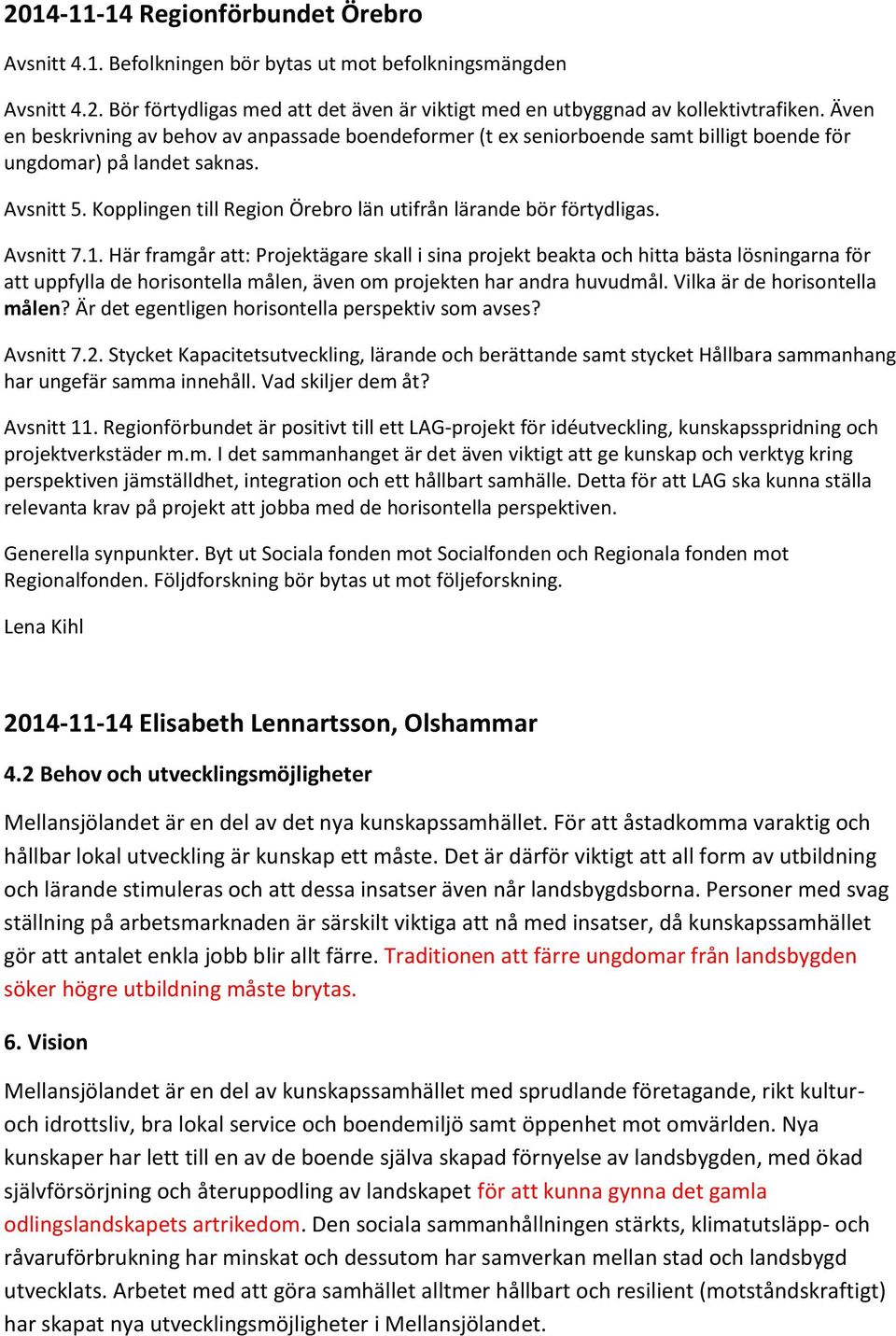 Kopplingen till Region Örebro län utifrån lärande bör förtydligas. Avsnitt 7.1.