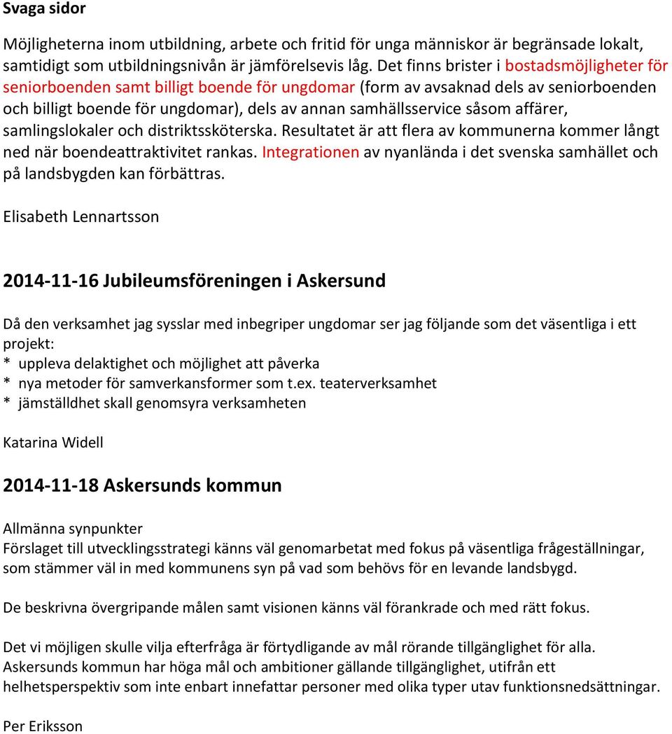 affärer, samlingslokaler och distriktssköterska. Resultatet är att flera av kommunerna kommer långt ned när boendeattraktivitet rankas.