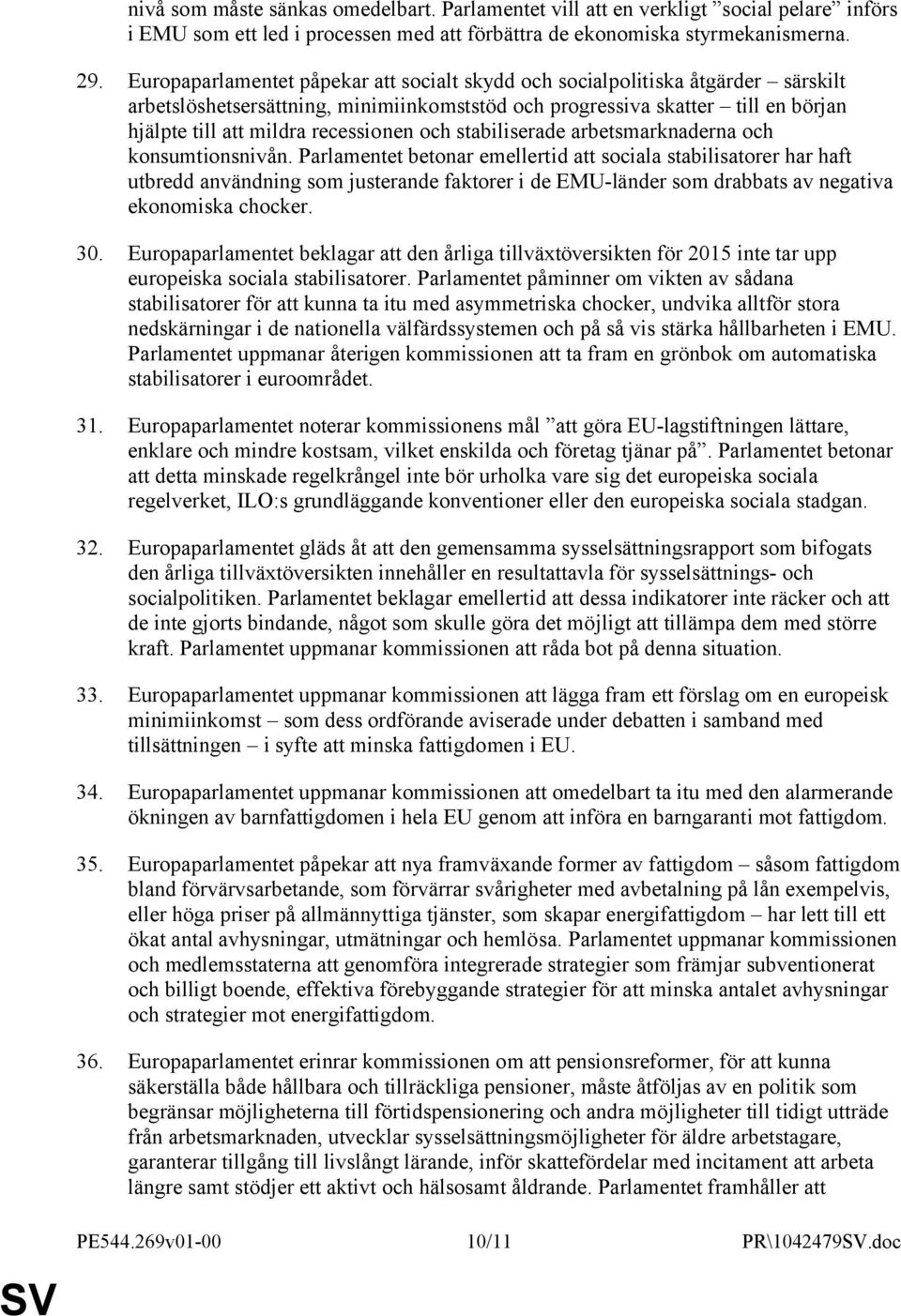 och stabiliserade arbetsmarknaderna och konsumtionsnivån.