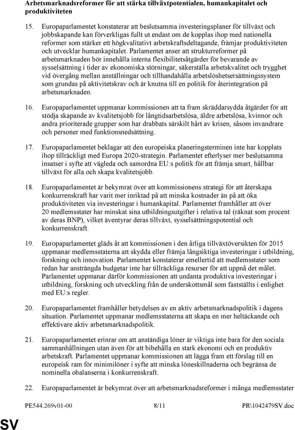 högkvalitativt arbetskraftsdeltagande, främjar produktiviteten och utvecklar humankapitalet.