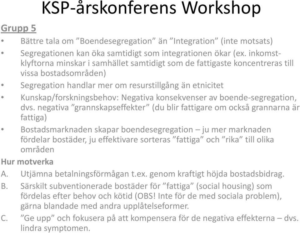 konsekvenser av boende-segregation, dvs.