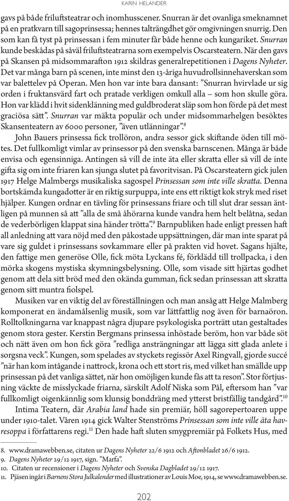 När den gavs på Skansen på midsommarafton 1912 skildras generalrepetitionen i Dagens Nyheter.