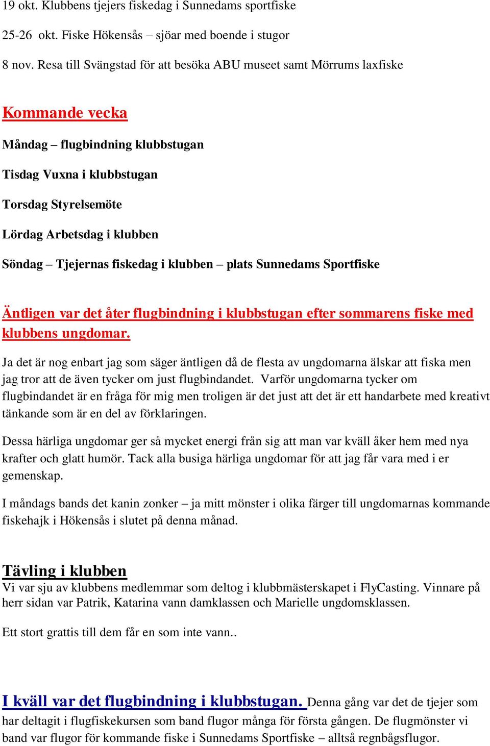 Tjejernas fiskedag i klubben plats Sunnedams Sportfiske Äntligen var det åter flugbindning i klubbstugan efter sommarens fiske med klubbens ungdomar.