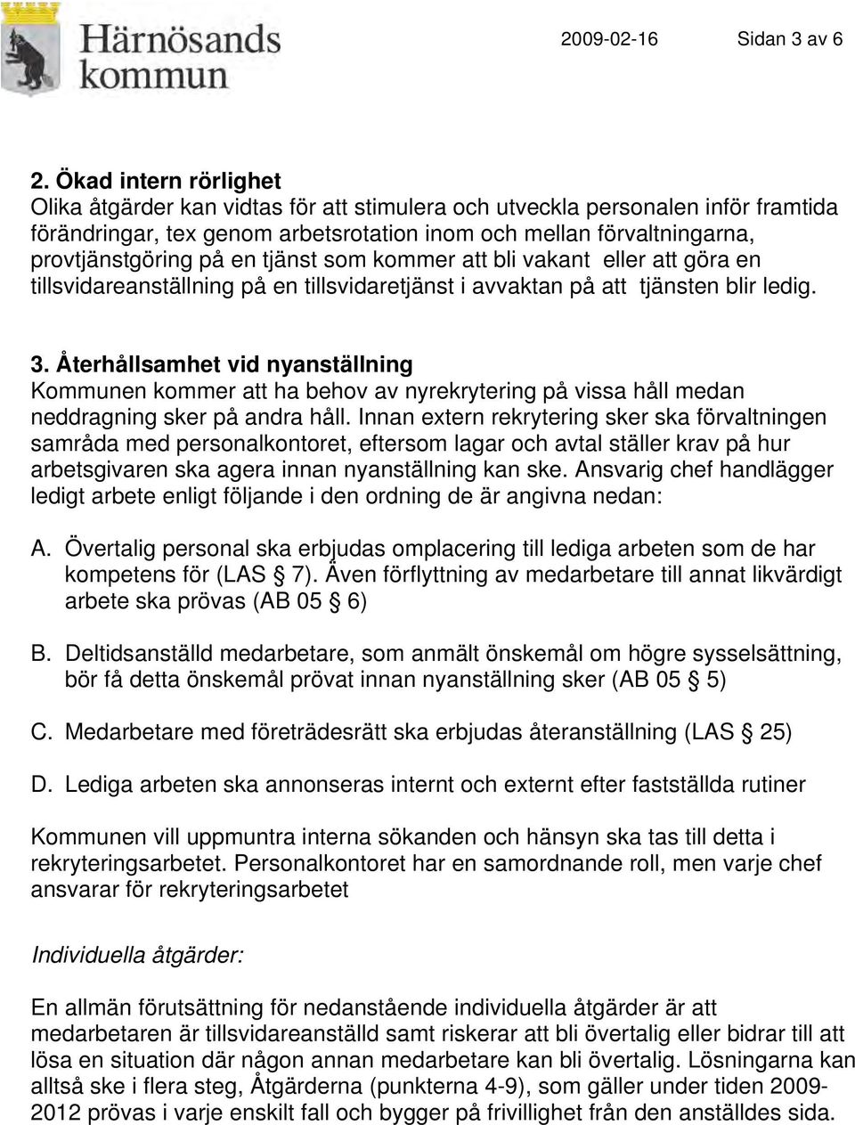 tjänst som kommer att bli vakant eller att göra en tillsvidareanställning på en tillsvidaretjänst i avvaktan på att tjänsten blir ledig. 3.