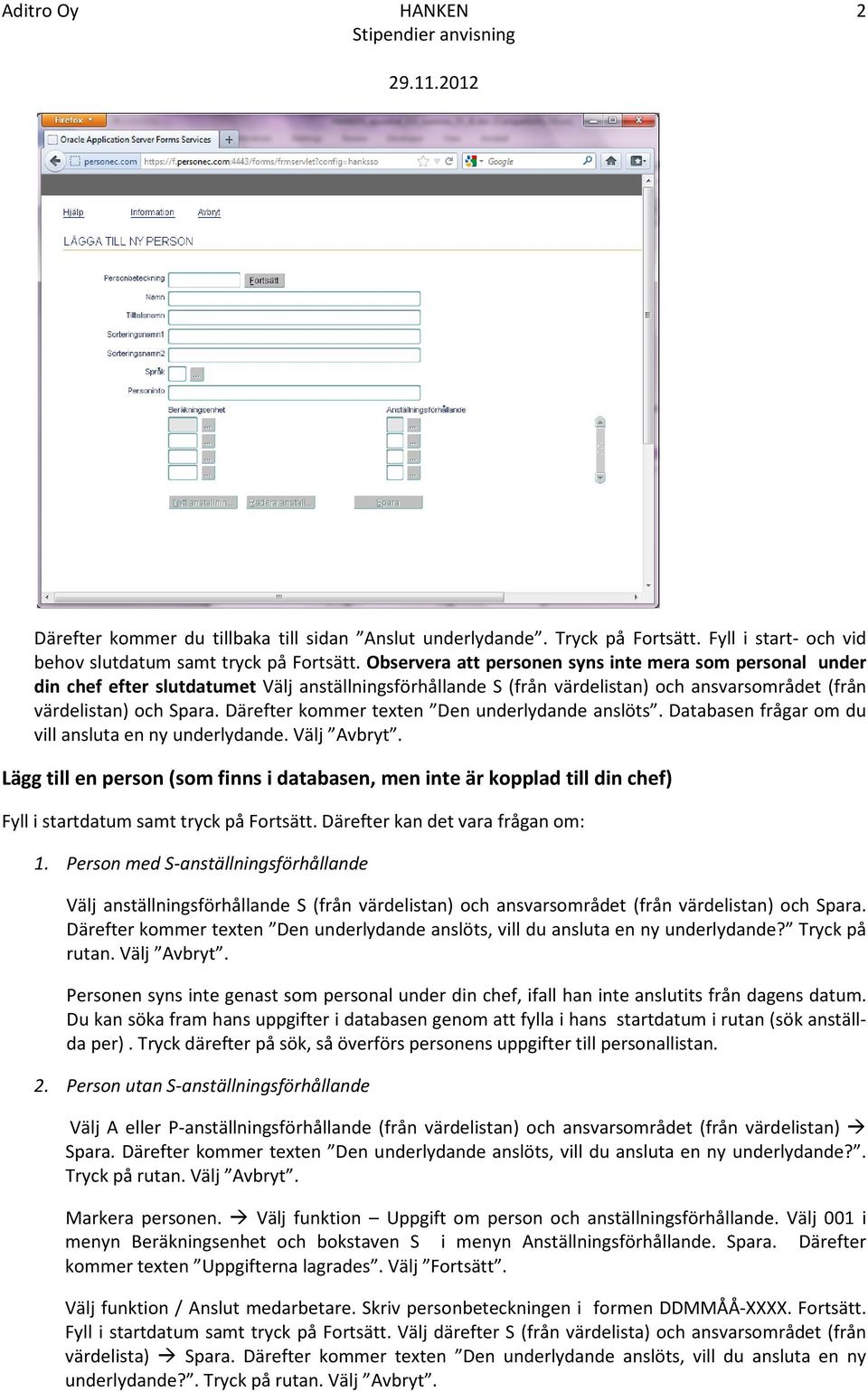 Därefter kmmer texten Den underlydande anslöts. Databasen frågar m du vill ansluta en ny underlydande. Välj Avbryt.