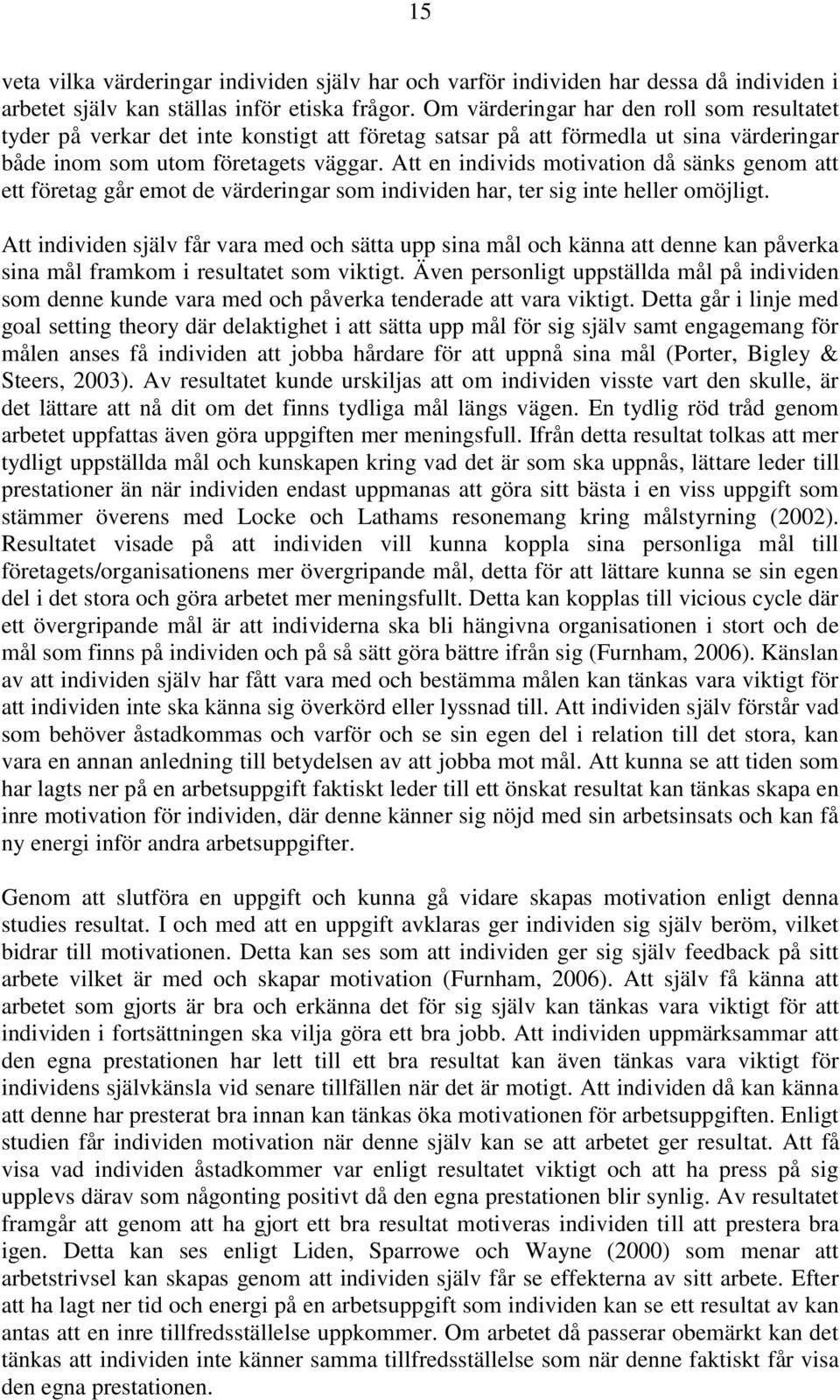 Att en individs motivation då sänks genom att ett företag går emot de värderingar som individen har, ter sig inte heller omöjligt.
